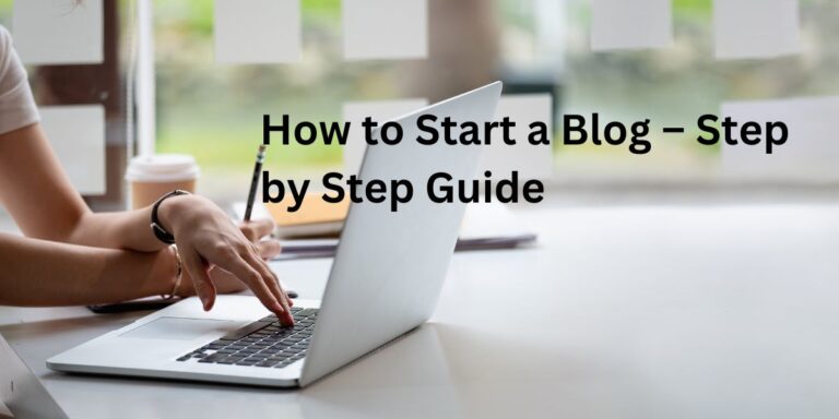 How to Start a Blog - Step by Step Guide